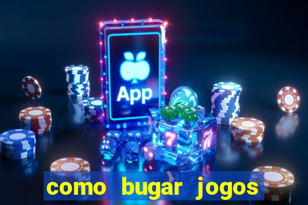 como bugar jogos de cassino